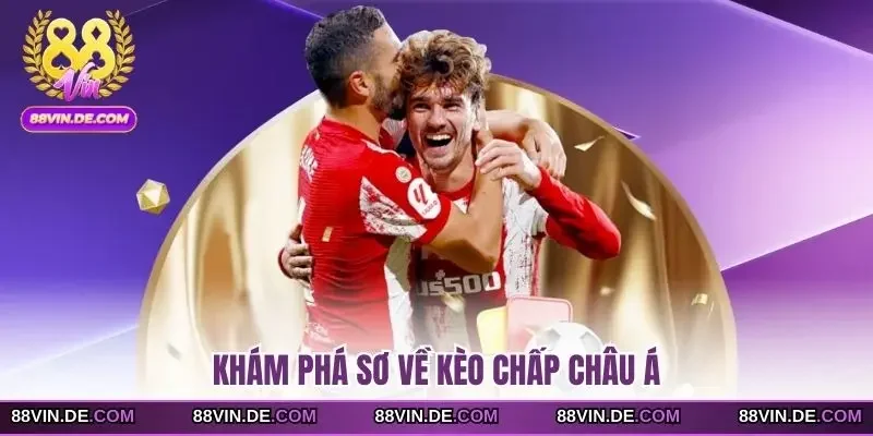 Khám phá sơ về kèo chấp châu Á