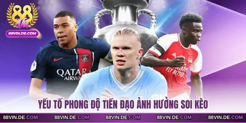 Yếu tố phong độ tiền đạo ảnh hưởng soi kèo